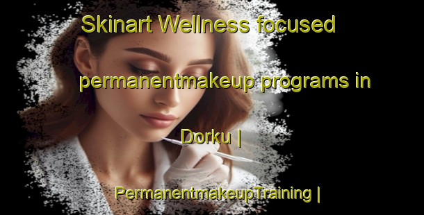 Skinart Wellness-focused permanentmakeup programs in Dorku | PermanentmakeupTraining | PermanentmakeupClasses | SkinartTraining-Nepal